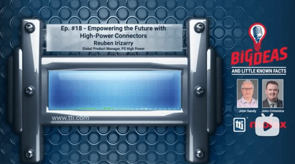Empowering the Future with High-Power Connectors: Big Ideas and Little Known Facts: E18